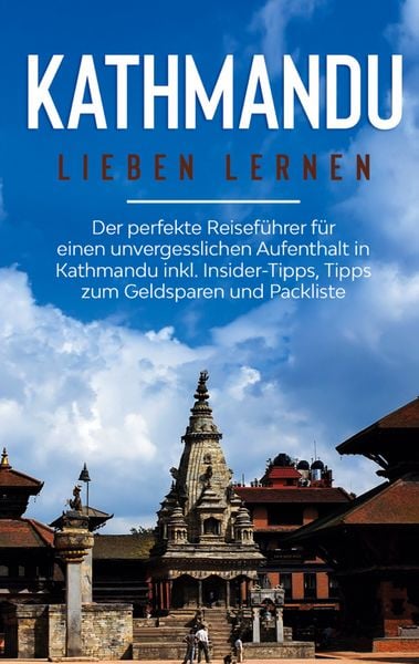 Produktbild: Kathmandu lieben lernen: Der perfekte Reisef&uuml;hrer f&uuml;r einen unvergesslichen Aufe