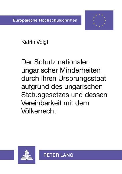 Produktbild: Der Schutz nationaler ungarischer Minderheiten durch ihren Ursprungsstaat aufgrund des ungarischen Statusgesetzes und dessen Vereinbarkeit mit dem V&ouml;lkerrecht