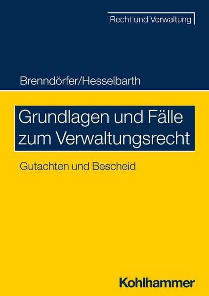 Grundlagen und Fälle zum Verwaltungsrecht, Taschenbuch von Bernd Brenndörfer,Thorsten Hesselbarth, Kohlhammer, 978-3-17-033988-0