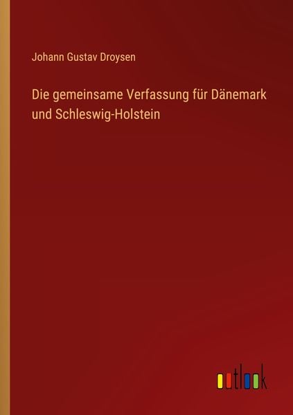 Die gemeinsame Verfassung für Dänemark und Schleswig-Holstein, Taschenbuch von Johann Gustav Droysen, Outlook, 9783368435783