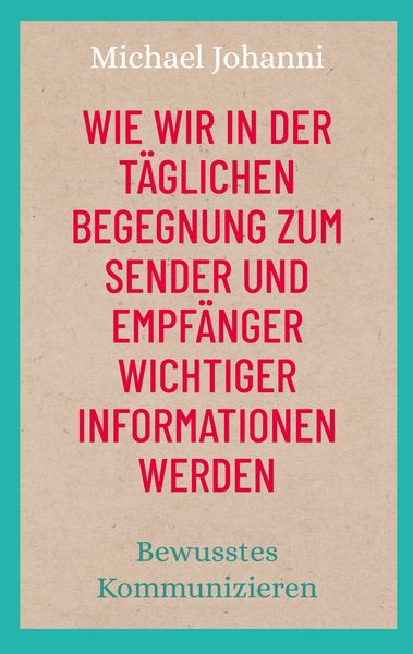 Produktbild: Wie wir in der t&auml;glichen Begegnung zum Sender und Empf&auml;nger wichtiger Informationen werden