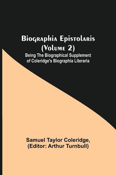 Produktbild: Biographia Epistolaris (Volume 2); Being The Biographical Supplement Of Coleridge'S Biographia Literaria