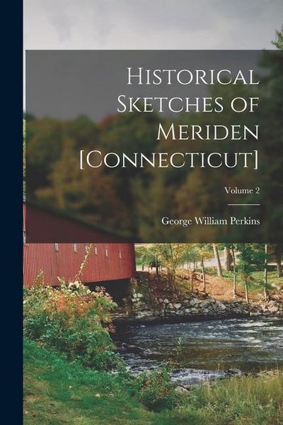 Produktbild: Historical Sketches of Meriden [Connecticut]; Volume 2