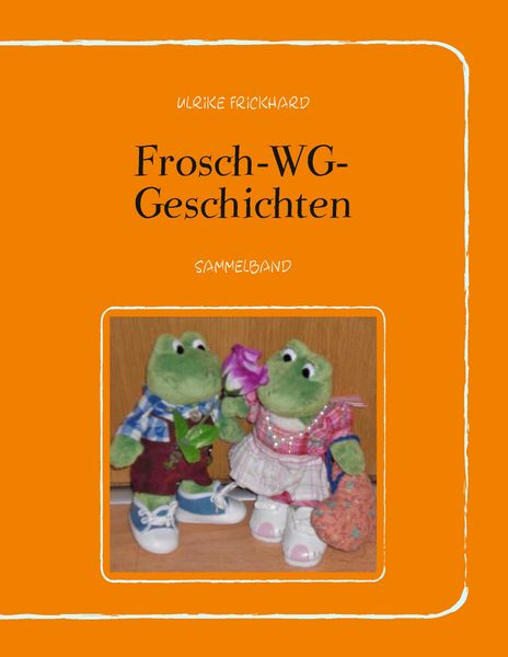 Frosch-WG-Geschichten, Taschenbuch von Ulrike Frickhard, BoD – Books on Demand, 9783744827904