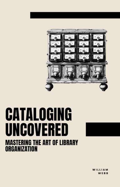 Produktbild: Cataloging Uncovered: Mastering the Art of Library Organization