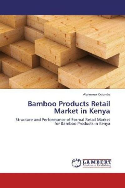 Odondo, A: Bamboo Products Retail Market in Kenya, Taschenbuch von Alphonce Odondo, LAP LAMBERT Academic Publishing, 9783848404360