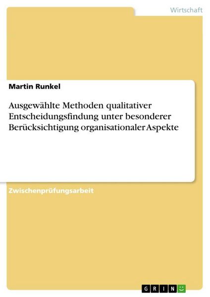 Produktbild: Ausgew&auml;hlte Methoden qualitativer Entscheidungsfindung unter besonderer Ber&uuml;cksichtigung organisationaler Aspekte