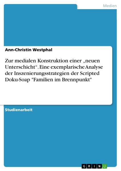 Produktbild: Zur medialen Konstruktion einer "neuen Unterschicht". Eine exemplarische Analyse der Inszenierungsstrategien der Scripted Doku-Soap "Familien im Brenn