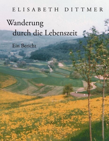 Wanderung durch die Lebenszeit, Taschenbuch von Elisabeth Dittmer, Dittmer, Elisabeth, 9783000120572