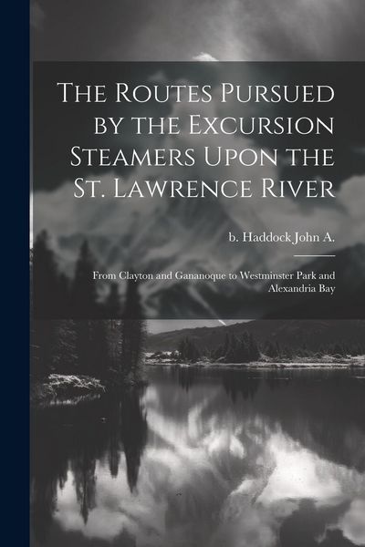 Produktbild: The Routes Pursued by the Excursion Steamers Upon the St. Lawrence River
