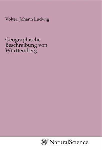Geographische Beschreibung von Württemberg, Taschenbuch von , MV-NaturalScience, 9783968785523