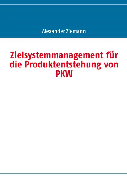Produktbild: Zielsystemmanagement f&uuml;r die Produktentstehung von PKW