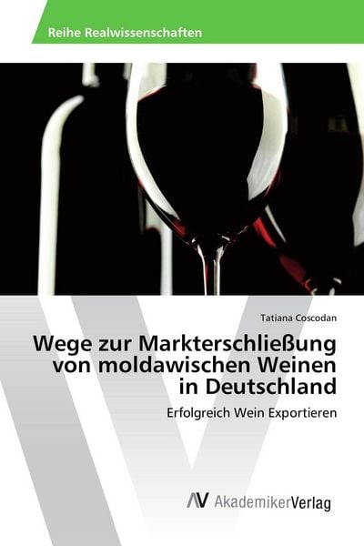 Produktbild: Wege zur Markterschlie&szlig;ung von moldawischen Weinen in Deutschland