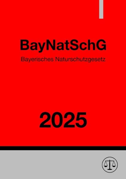 Bayerisches Naturschutzgesetz - BayNatSchG 2025, Taschenbuch von Ronny Studier, Epubli, 9783818710750