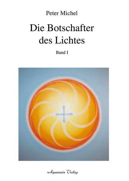 Die Botschafter des Lichtes, Gebundene Ausgabe von Peter Michel, Aquamarin, 978-3-922936-26-8