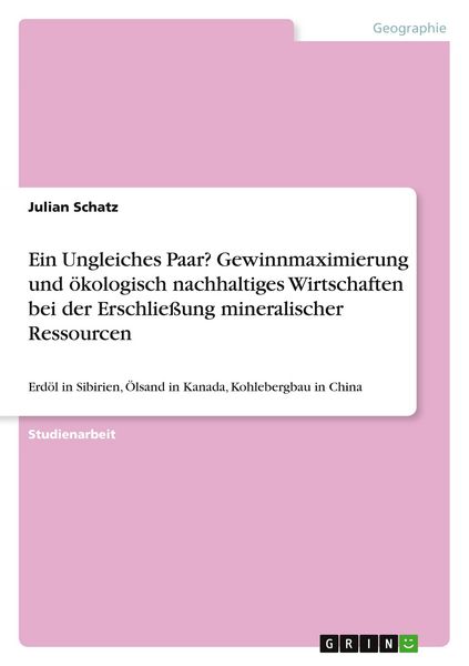 Produktbild: Ein Ungleiches Paar? Gewinnmaximierung und &ouml;kologisch nachhaltiges Wirtschaften bei der Erschlie&szlig;ung mineralischer Ressourcen