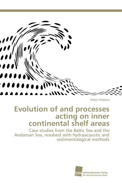 Evolution of and processes acting on inner continental shelf areas, Taschenbuch von Peter Feldens, Südwestdeutscher Verlag für Hochschulschriften,