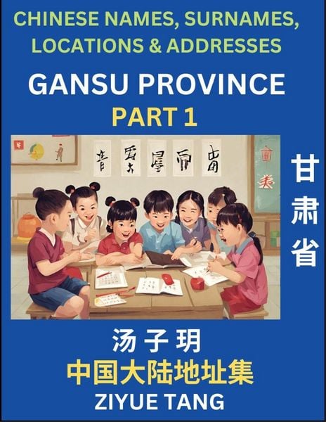 Produktbild: Gansu Province (Part 1)- Mandarin Chinese Names, Surnames, Locations & Addresses, Learn Simple Chinese Characters, Words, Sentences with Simplified Characters, English and Pinyin