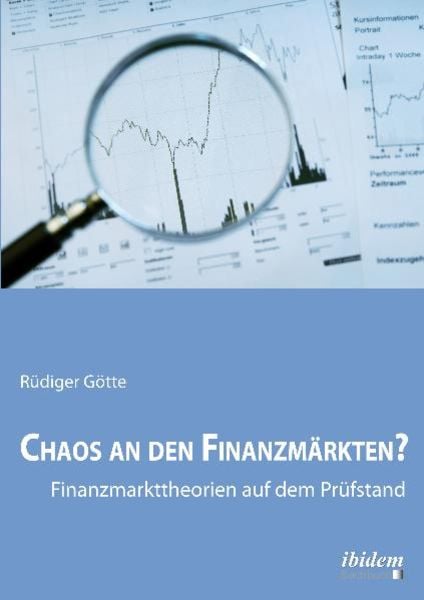 Chaos an den Finanzmärkten? - Finanzmarkttheorien auf dem Prüfstand