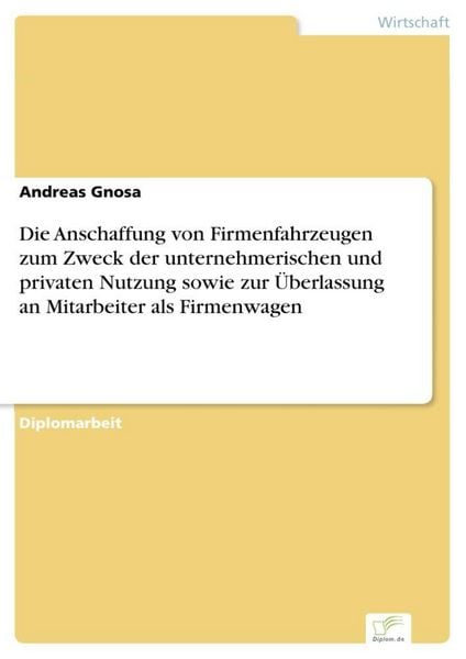 Produktbild: Die Anschaffung von Firmenfahrzeugen zum Zweck der unternehmerischen und privaten Nutzung sowie zur &Uuml;berlassung an Mitarbeiter als Firmenwagen