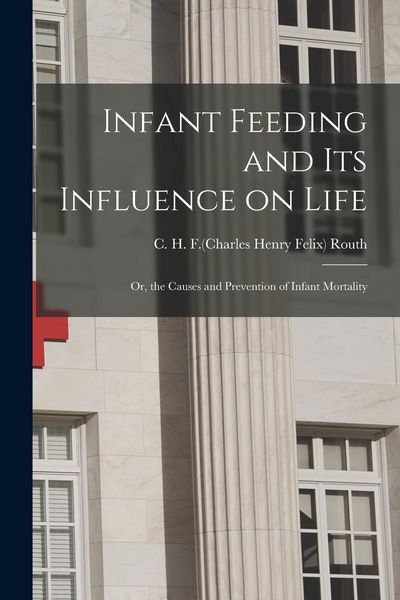 Produktbild: Infant Feeding and Its Influence on Life: or, the Causes and Prevention of Infant Mortality