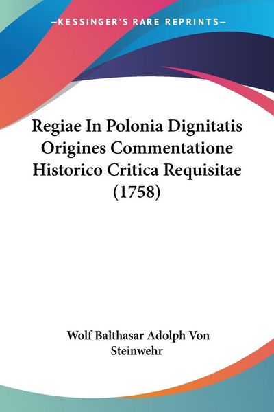 Produktbild: Regiae In Polonia Dignitatis Origines Commentatione Historico Critica Requisitae (1758)