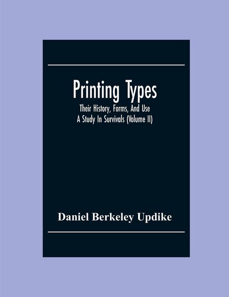 Produktbild: Printing Types; Their History, Forms, And Use ; A Study In Survivals (Volume II)