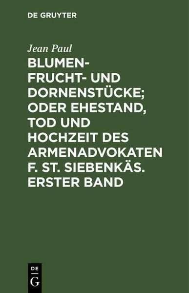 Produktbild: Blumen- Frucht- und Dornenst&uuml;cke; oder Ehestand, Tod und Hochzeit des Armenadvokaten F. St. Siebenk&auml;s. Erster Band