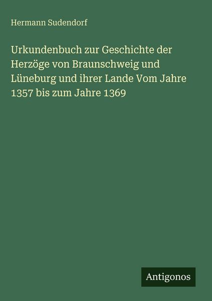 Produktbild: Urkundenbuch zur Geschichte der Herz&ouml;ge von Braunschweig und L&uuml;neburg und ihrer Lande Vom Jahre 1357 bis zum Jahre 1369