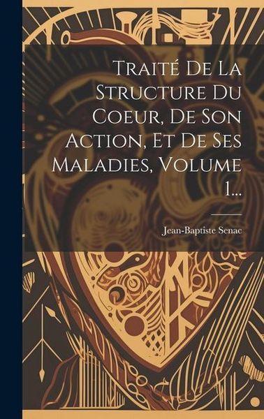 Produktbild: Trait&eacute; De La Structure Du Coeur, De Son Action, Et De Ses Maladies, Volume 1...