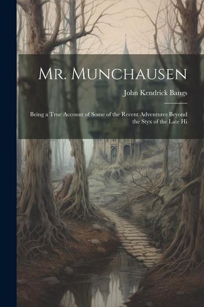 Produktbild: Mr. Munchausen: Being a True Account of Some of the Recent Adventures Beyond the Styx of the Late Hi