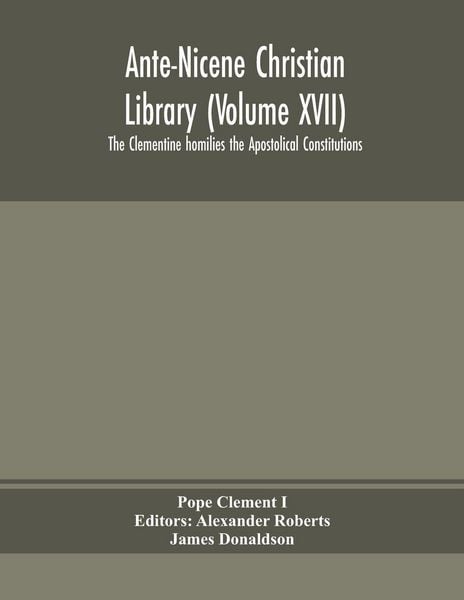 Produktbild: Ante-Nicene Christian Library (Volume Xvii) The Clementine Homilies The Apostolical Constitutions