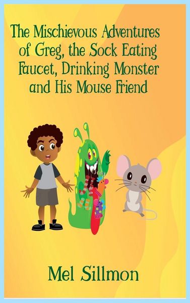 Produktbild: The Mischievous Adventures of Greg, the Sock Eating, Faucet Drinking Monster and His Mouse Friend