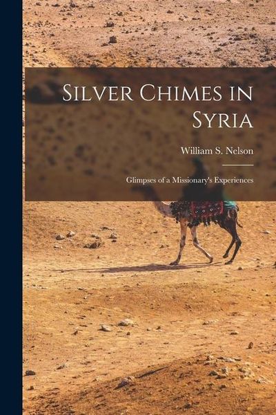 Produktbild: Silver Chimes in Syria: Glimpses of a Missionary's Experiences