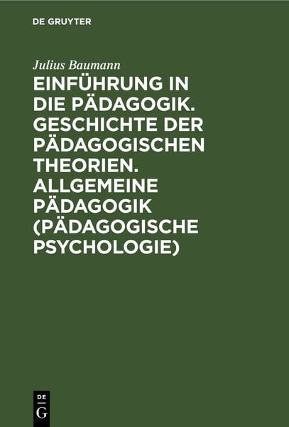 Einführung in die Pädagogik. Geschichte der pädagogischen Theorien. Allgemeine Pädagogik (Pädagogische Psychologie), Gebundene Ausgabe von Julius