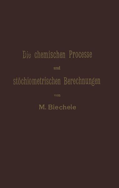 Produktbild: Die chemischen Processe und st&ouml;chiometrischen Berechnungen bei den Pr&uuml;fungen und Wertbestimmungen der im Arzneibuche f&uuml;r das Deutsche Reich (vierte Au