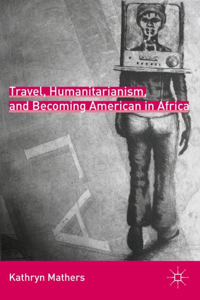 Produktbild: Travel, Humanitarianism, and Becoming American in Africa