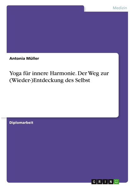 Yoga für innere Harmonie. Der Weg zur (Wieder-)Entdeckung des Selbst, Taschenbuch von Antonia Müller, GRIN, 9783346374660
