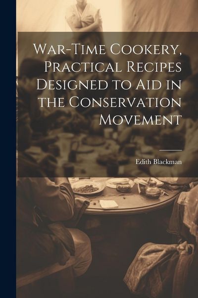 Produktbild: War-time Cookery, Practical Recipes Designed to aid in the Conservation Movement