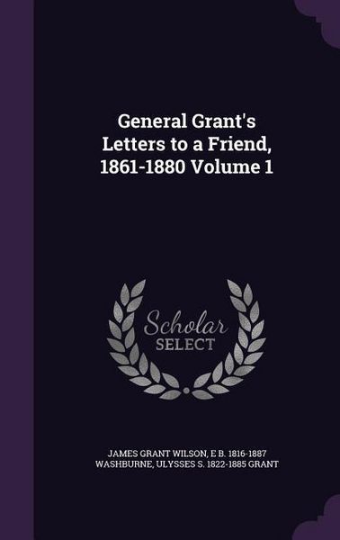 Produktbild: General Grant's Letters to a Friend, 1861-1880 Volume 1
