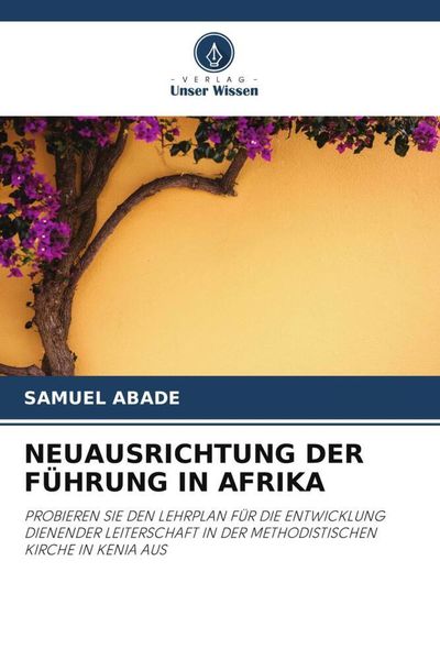 Neuausrichtung der Führung in Afrika, Taschenbuch von Samuel Abade, Verlag Unser Wissen, 9786202950244