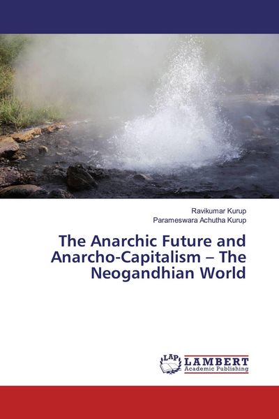 Produktbild: The Anarchic Future and Anarcho-Capitalism - The Neogandhian World