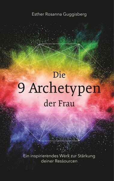 Die 9 Archetypen der Frau, Gebundene Ausgabe von Esther Rosanna Guggisberg, Twentysix, 978-3-7407-3400-8