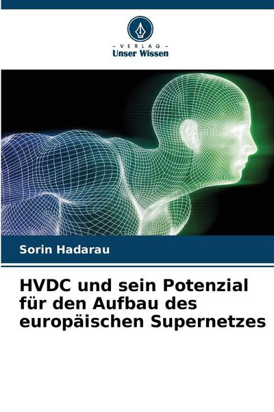 HVDC und sein Potenzial für den Aufbau des europäischen Supernetzes, Taschenbuch von Sorin Hadarau, Verlag Unser Wissen, 9786208999407