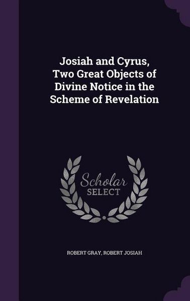 Produktbild: Josiah and Cyrus, Two Great Objects of Divine Notice in the Scheme of Revelation