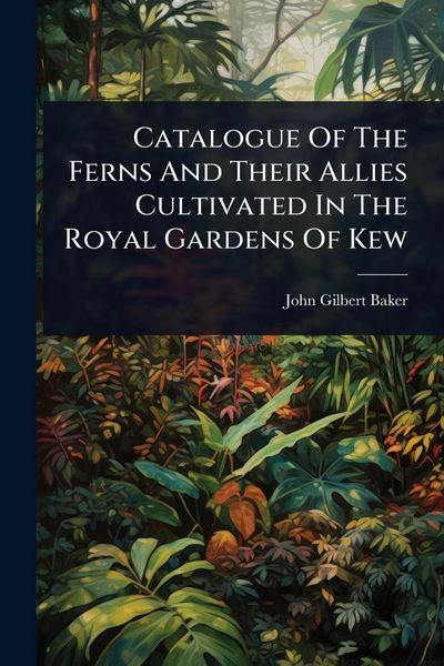 Produktbild: Catalogue Of The Ferns And Their Allies Cultivated In The Royal Gardens Of Kew