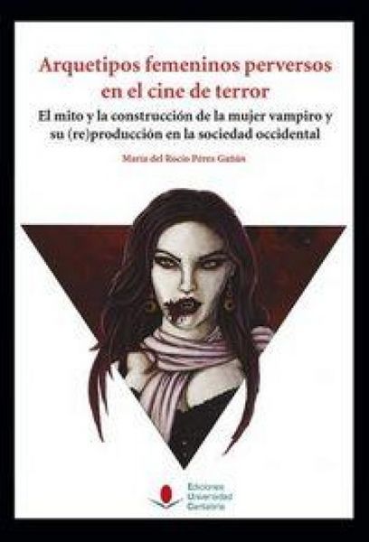 Produktbild: Arquetipos femeninos perversos en el cine de terror : el mito y la construcci&oacute;n de la mujer vampiro y su -re-producci&oacute;n en la sociedad occidental