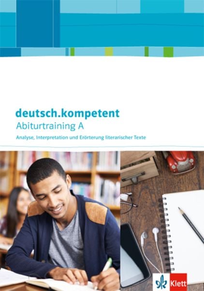 deutsch.kompetent. Abiturtraining A - Analyse, Interpretation und Erörterung literarischer Texte, Taschenbuch von , Klett Schulbuchverlag,
