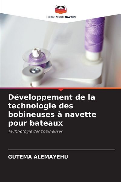 Produktbild: D&eacute;veloppement de la technologie des bobineuses &agrave; navette pour bateaux