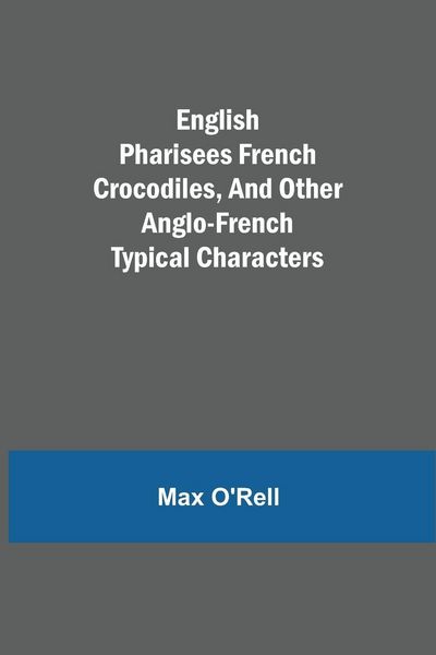 Produktbild: English Pharisees French Crocodiles, And Other Anglo-French Typical Characters